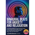 Binaural Beats for Anxiety and Relaxation: A 10+ Hour Journey Through Brainwave Phases to Ease Anxiety, Calm the Mind, and Help You Fall Asleep Faster
