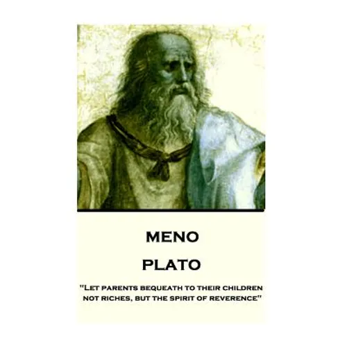 Plato - Meno: "Let parents bequeath to their children not riches, but the spirit of reverence"