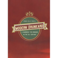 The Modern Drunkard: A Handbook for Drinking in the 21st Century
