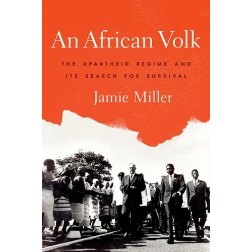 An African Volk: The Apartheid Regime and Its Search For Survival