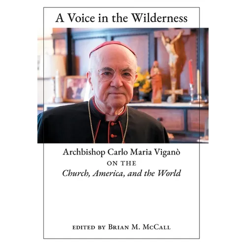 A Voice in the Wilderness: Archbishop Carlo Maria Viganò on the Church, America, and the World