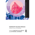 Worship Sound Spaces: Architecture, Acoustics and Anthropology