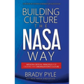 Building Culture the NASA Way: Mission-Critical Principles For Creating Any Organization's Culture