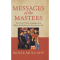Messages of the Masters: The Secret Visual Language of an Italian Brotherhood in Renaissance Art