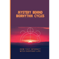 Mystery Behind Biorhythm Cycles: How They Interact With Everyday Life: Biorhythm Theory
