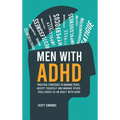 Men with ADHD: Practical Strategies to Enhance Focus, Accept Yourself and Manage Other Challenges as an Adult With ADHD