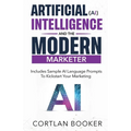 Artificial Intelligence (AI) and the Modern Marketer