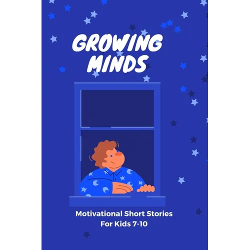 GROWING MIND- Motivational Short Stories for Kids 7-10: Inspiring Short Stories for Kids aged 7-10