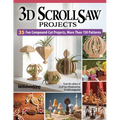 3D Scroll Saw Projects: 35 Fun Compound-Cut Projects, More Than 150 Patterns