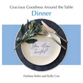 Gracious Goodness Around the Table: Dinner
