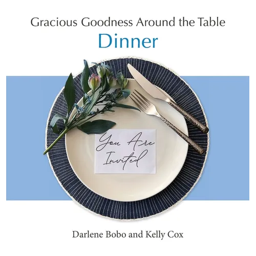 Gracious Goodness Around the Table: Dinner