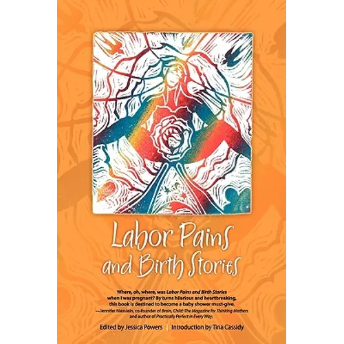 Labor Pains and Birth Stories: Essays on Pregnancy, Childbirth, and Becoming a Parent