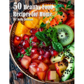 50 Healthy Food Recipes for Home