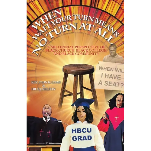 When Wait Your Turn Means No Turn at All: A Millennial Perspective of Black Church, Black College, and Black Community