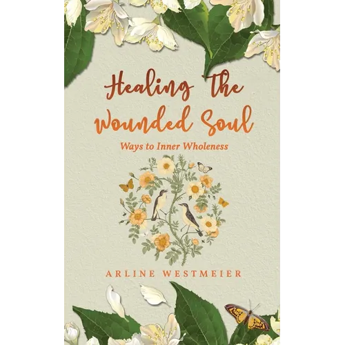 Healing the Wounded Soul: Ways to Inner Wholeness