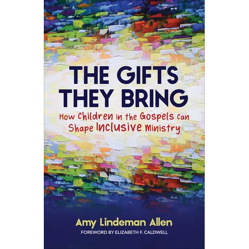 The Gifts They Bring: How Children in the Gospels Can Shape Inclusive Ministry