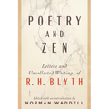 Poetry and Zen: Letters and Uncollected Writings of R. H. Blyth