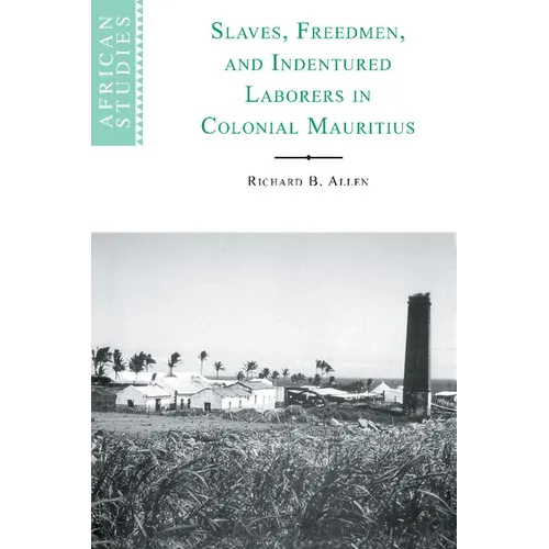 Slaves, Freedmen and Indentured Laborers in Colonial Mauritius