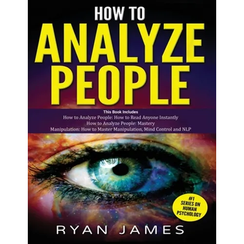 How to Analyze People: 3 Books in 1 - How to Master the Art of Reading and Influencing Anyone Instantly Using Body Language, Human Psychology and Pers