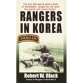 Rangers in Korea: The War the World Didn't Want to Remember, Fought by the Men the World Will Never Forget