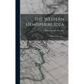 The Western Hemisphere Idea: Its Rise and Decline. --