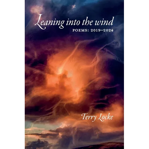 Leaning into the wind: Poems: 2019-2024