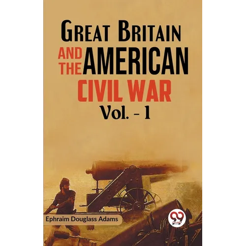 Great Britain and the American Civil War Vol. -1