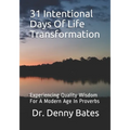 31 Intentional Days Of Life Transformation: Experiencing Quality Wisdom For A Modern Age In Proverbs