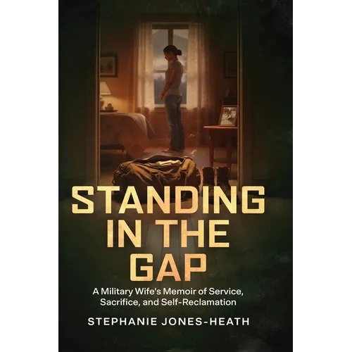 Standing In The Gap: A Military Wife's Memoir of Service, Sacrifice, and Self-Reclamation