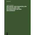 Beiträge Zur Finanziellen Entwicklung Der Bayerischen Aktien-Brauereien