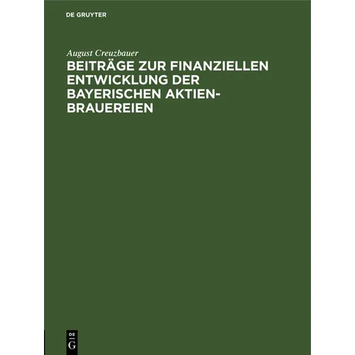 Beiträge Zur Finanziellen Entwicklung Der Bayerischen Aktien-Brauereien