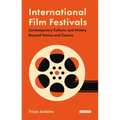 International Film Festivals: Contemporary Cultures and History Beyond Venice and Cannes
