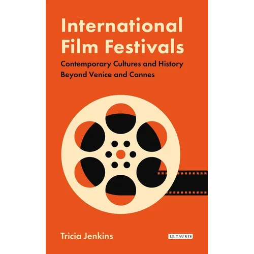 International Film Festivals: Contemporary Cultures and History Beyond Venice and Cannes