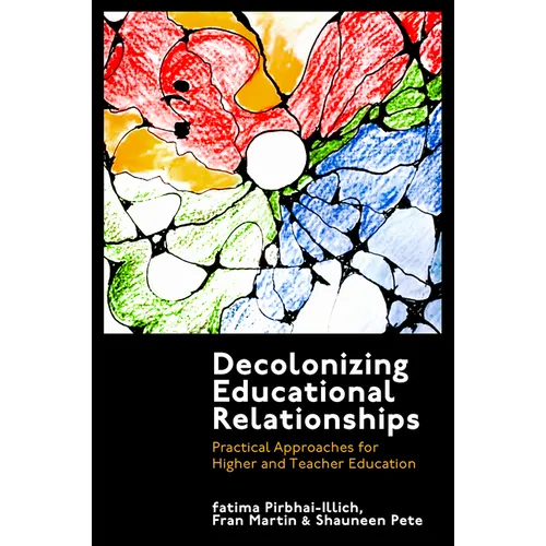 Decolonizing Educational Relationships: Practical Approaches for Higher and Teacher Education