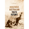 Indigenous Australian Youth Futures: Living the Social Determinants of Health