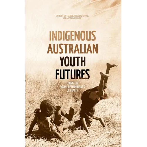 Indigenous Australian Youth Futures: Living the Social Determinants of Health