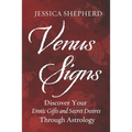 Venus Signs: Discover Your Erotic Gifts and Secret Desires Through Astrology