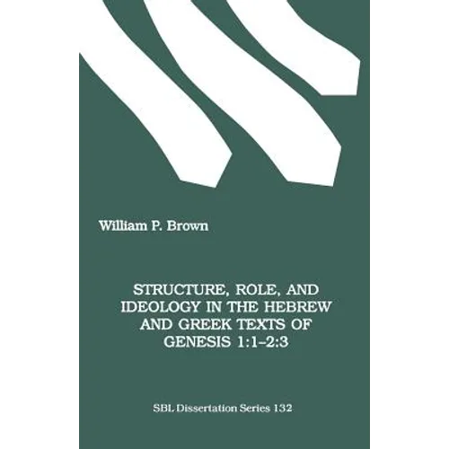 Structure, Role, and Ideology in the Hebrew nd Greek Texts of Genesis 1: 1-2:3