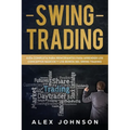 Swing Trading: Guía Completa Para Principiantes Para Aprender Los Conceptos Básicos Y Los Reinos Del Swing Trading