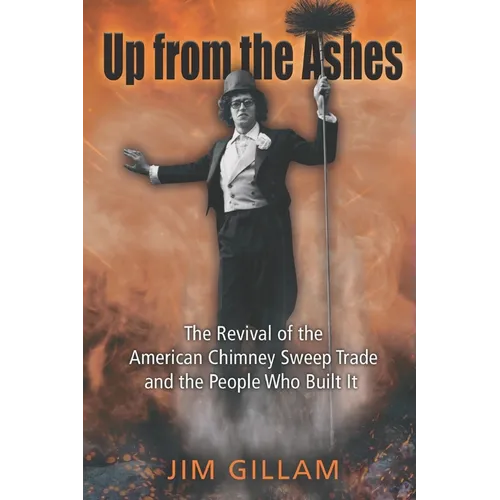 Up from the Ashes: The Revival of the American Chimney Sweep Trade and the People Who Built It