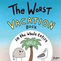 The Worst Vacation Book in the Whole Entire World