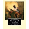 Uncle Remus: His Songs and His Sayings. By: Joel Chandler Harris. illustrated By: : A. B. Frost (Arthur Burdett Frost (January 17,