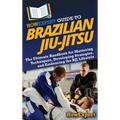HowExpert Guide to Brazilian Jiu-Jitsu: The Ultimate Handbook for Mastering Techniques, Developing Strategies, and Embracing the BJJ Lifestyle