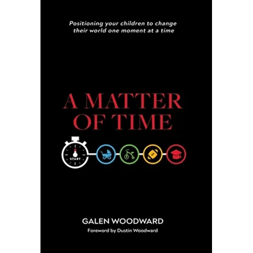 A Matter of Time: Positioning Your Children to Change Their World One Moment at a Time
