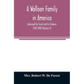 A Walloon family in America; Lockwood de Forest and his forbears 1500-1848 (Volume II)