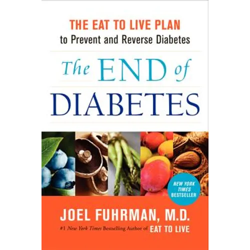 The End of Diabetes: The Eat to Live Plan to Prevent and Reverse Diabetes
