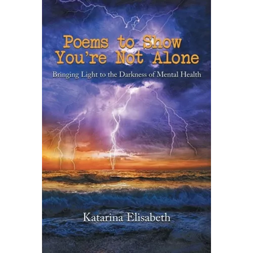 Poems to Show You're Not Alone: Bringing Light to the Darkness of Mental Health