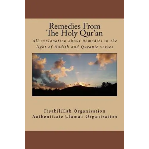 Remedies From The Holy Qur'an: All explanation about remedies in the light of Hadith and Quranic verses