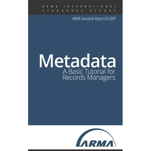 Metadata: A Basic Tutorial for Records Managers: An ARMA Standards Report