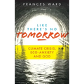 Like There's No Tomorrow: Climate Crisis, Eco-Anxiety and God
